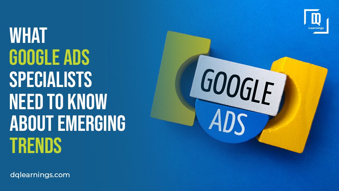 Mastering Google Ads Trends: Essential Insights For Specialists 